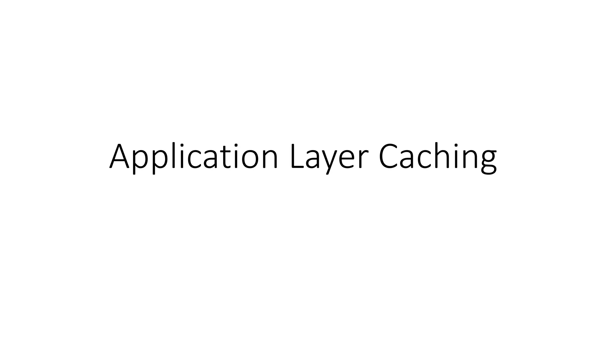 Application Layer Caching
 