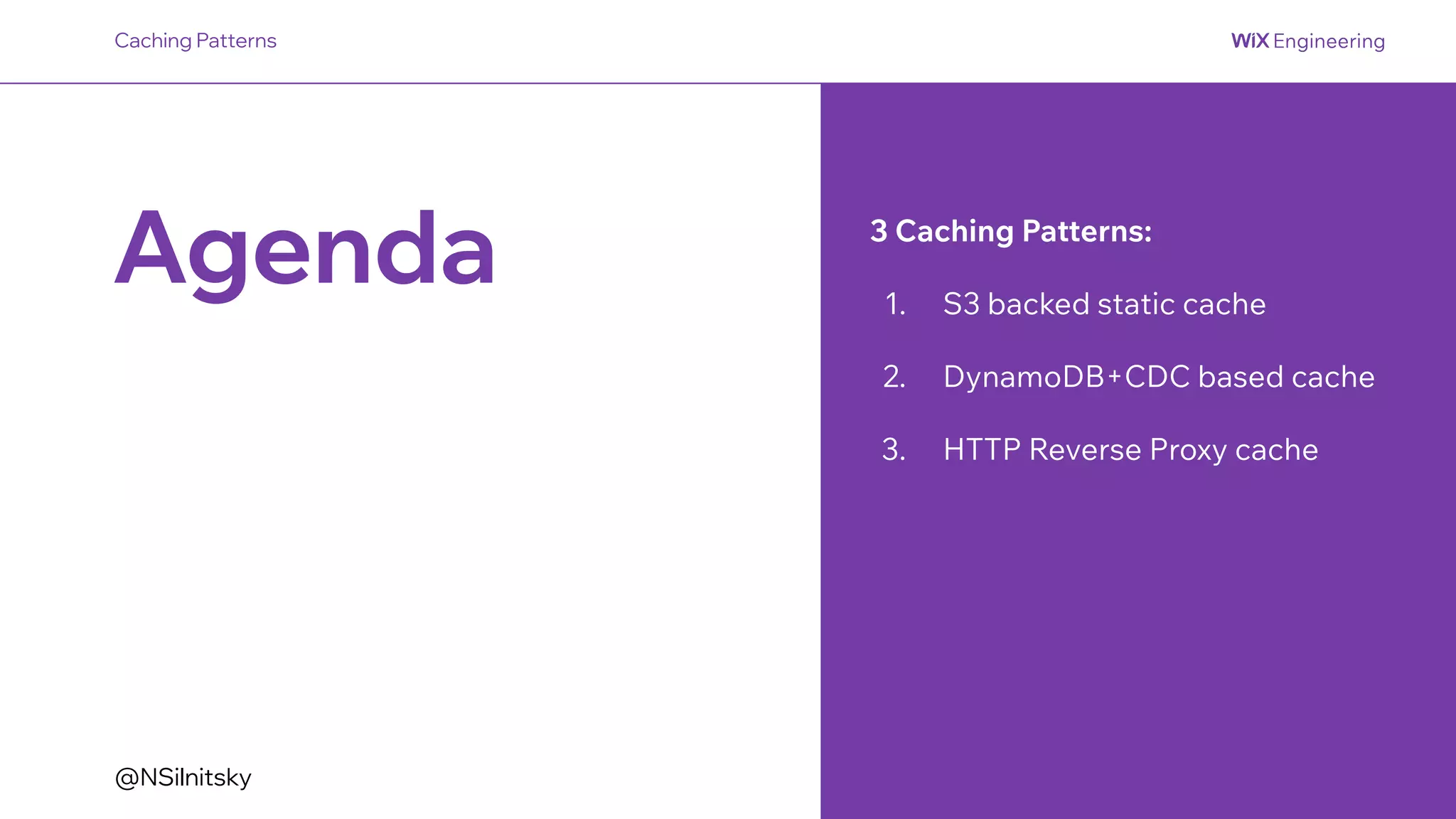 @NSilnitsky
Agenda 3 Caching Patterns:
1. S3 backed static cache
2. DynamoDB+CDC based cache
3. HTTP Reverse Proxy cache
Caching Patterns
 