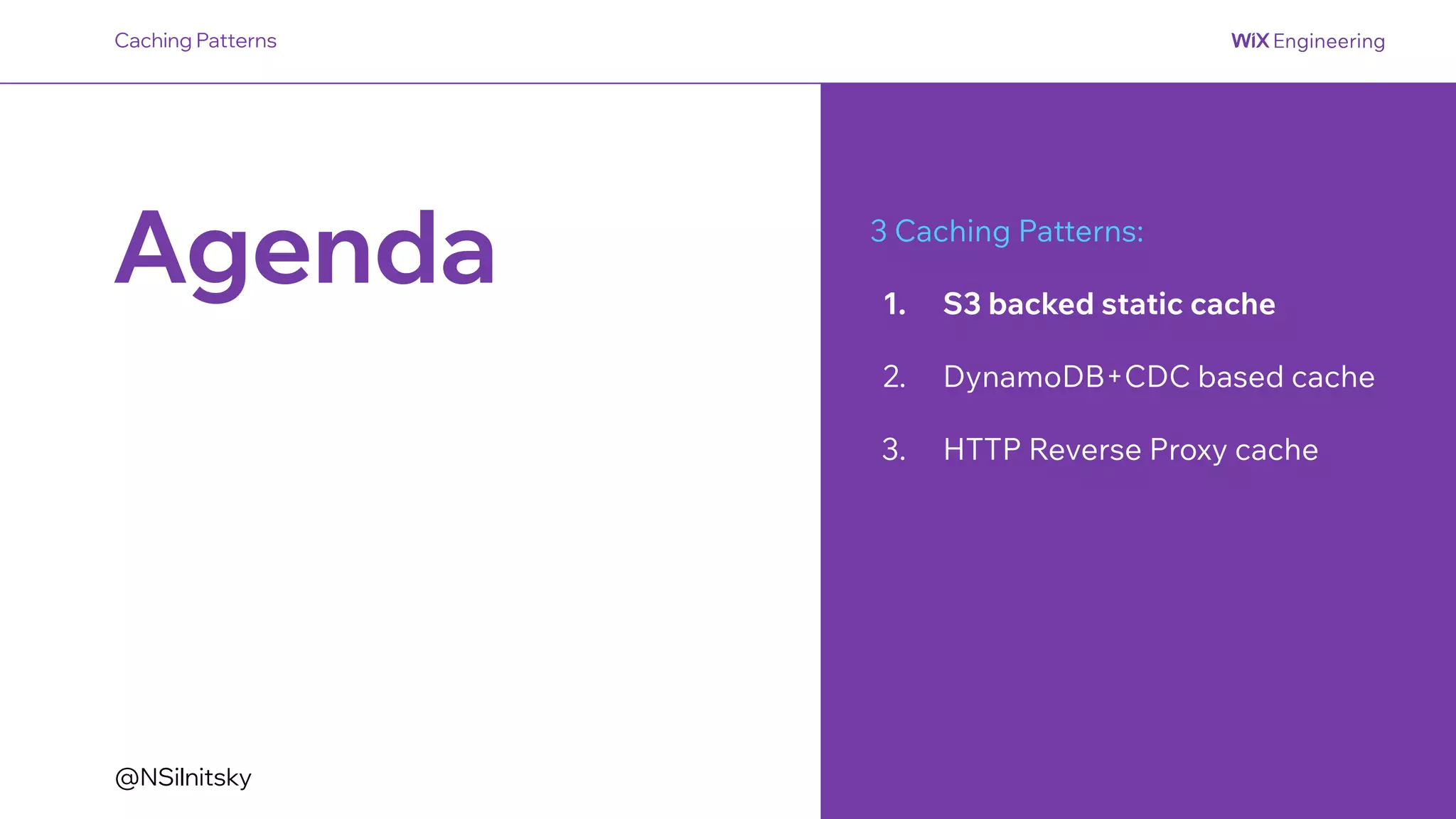 @NSilnitsky
Agenda 3 Caching Patterns:
1. S3 backed static cache
2. DynamoDB+CDC based cache
3. HTTP Reverse Proxy cache
Caching Patterns
 