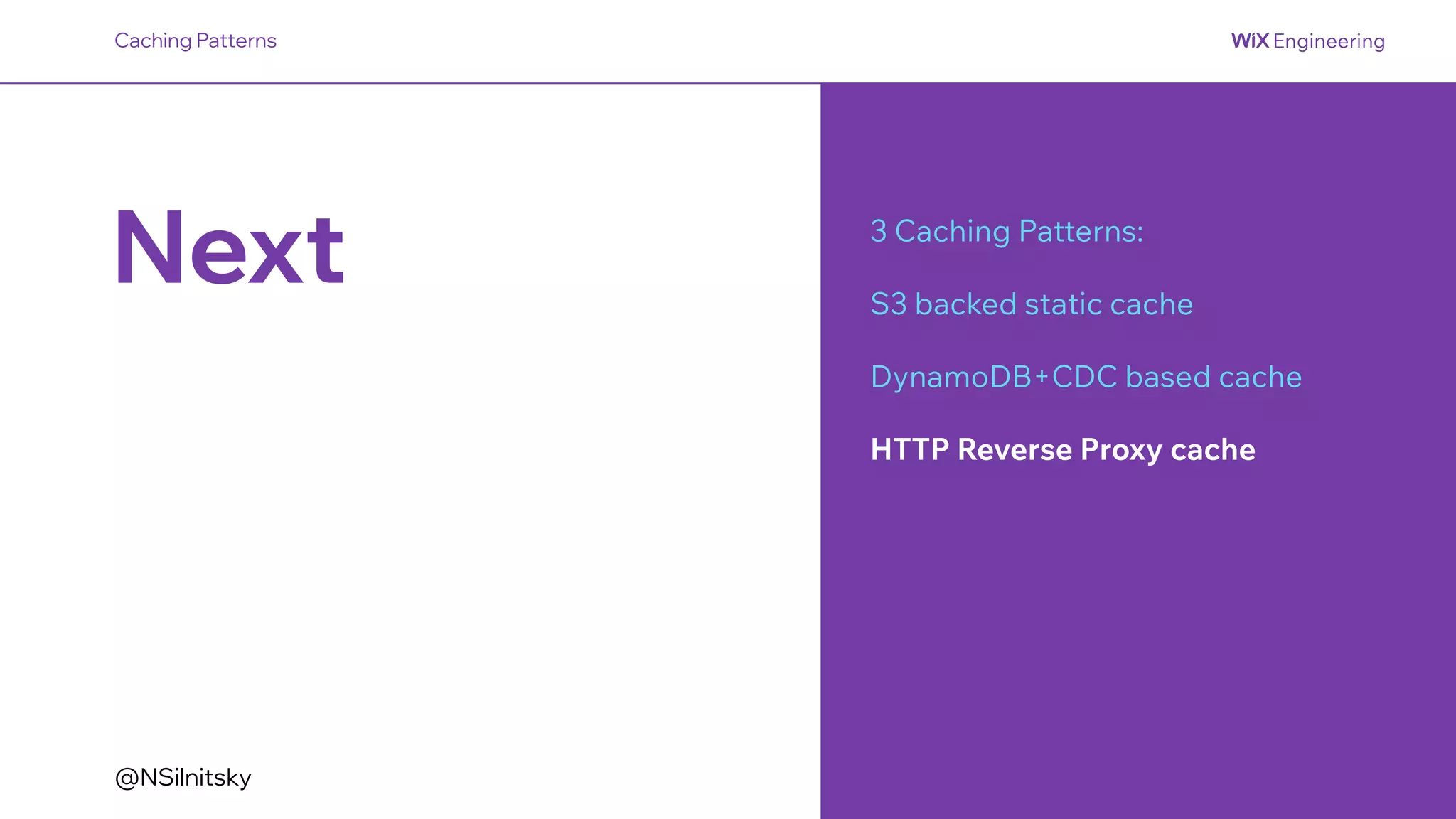 @NSilnitsky
Next 3 Caching Patterns:
S3 backed static cache
DynamoDB+CDC based cache
HTTP Reverse Proxy cache
Caching Patterns
 