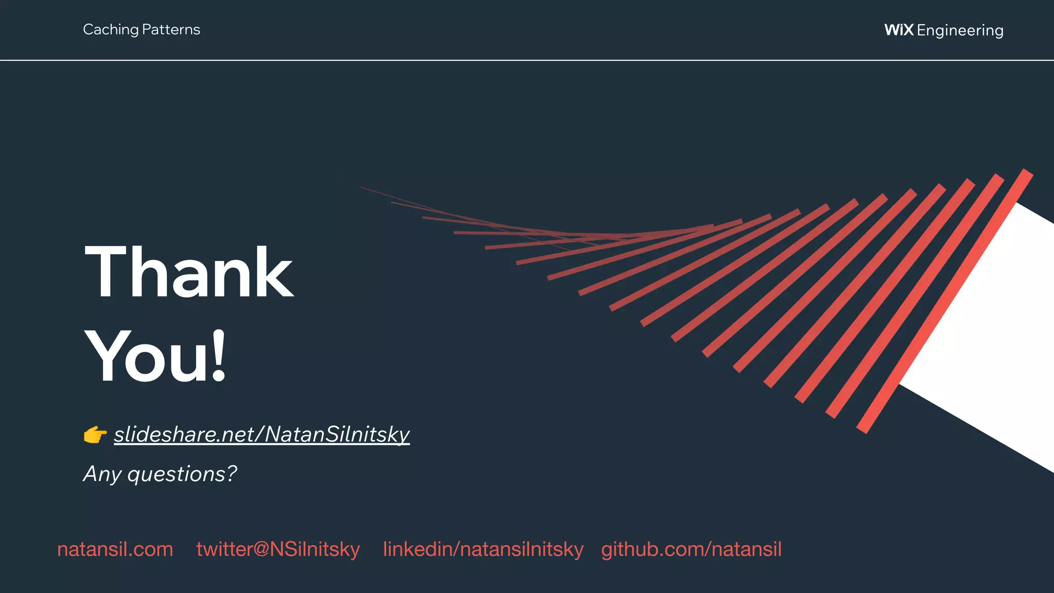 @NSilnitsky
@NSilnitsky
Thank
You!
👉 slideshare.net/NatanSilnitsky
Any questions?
natansil.com twitter@NSilnitsky linkedin/natansilnitsky github.com/natansil
Caching Patterns
 