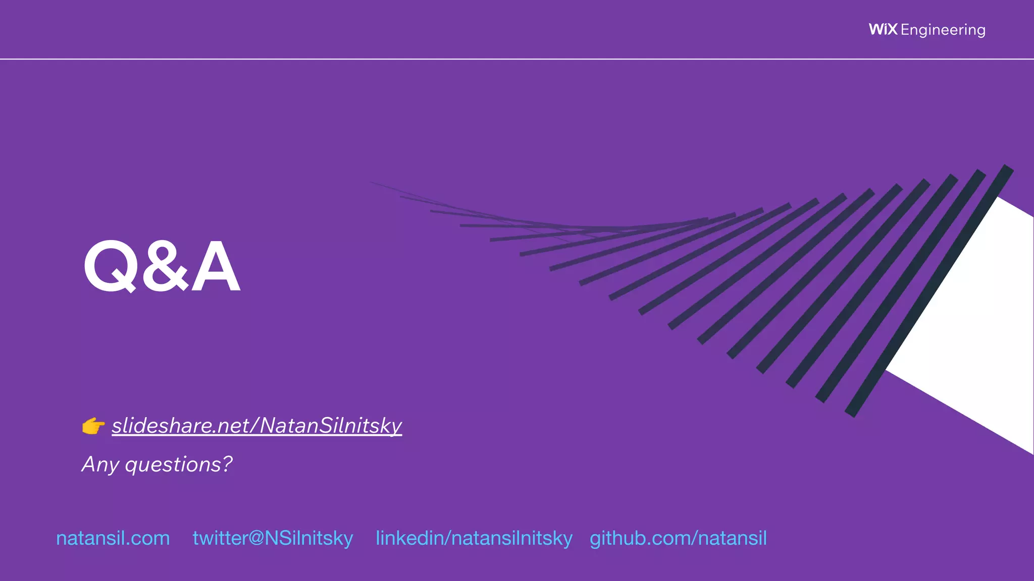 @NSilnitsky
@NSilnitsky
Q&A
natansil.com twitter@NSilnitsky linkedin/natansilnitsky github.com/natansil
👉 slideshare.net/NatanSilnitsky
Any questions?
 