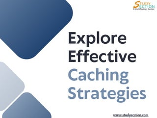 Explore
Effective
Caching
Strategies
www.studysection.com
 