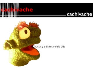 cachivacheGracias y a disfrutar de la vida