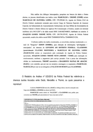 2933




              O Relatório de Análise nº 023/2012 da Polícia Federal faz referência a
diversos áudios trocados entre Dadá, Marcellão e Thomé, os quais passamos a
reproduzir:
 
