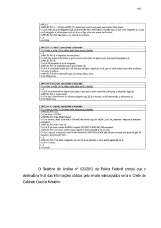 2942




          O Relatório de Análise nº 023/2012 da Polícia Federal conclui que o
destinatário final das informações obtidas pelo emails interceptados seria o Chefe de
Gabinete Claudio Monteiro:
 