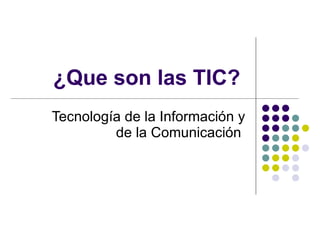 ¿Que son las TIC? Tecnología de la Información y de la Comunicación  