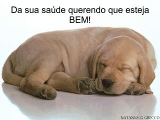 Da sua saúde querendo que esteja BEM! 