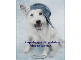 … à aqueles que não poderiam faltar na tua vida. 