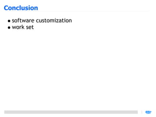 Conclusion
  software customization
  work set
 