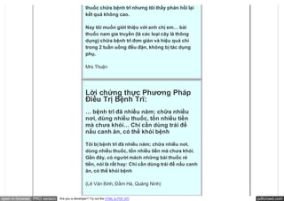 thuốc chữa bệnh trĩ nhưng tôi thấy phản hồi lại
                                               kết quả không cao.

                                               Nay tôi muốn giới thiệu với anh chị em… bài
                                               thuốc nam gia truyền (là các loại cây lá thông
                                               dụng) chữa bệnh trĩ đơn giản và hiệu quả chỉ
                                               trong 2 tuần uống đều đặn, không bị tác dụng
                                               phụ.

                                               Mrs Thuận




                                               Lời chứng thực Phương Pháp
                                               Điều Trị Bệnh Trĩ:
                                               … bệnh trĩ đã nhiều năm; chữa nhiều
                                               nơi, dùng nhiều thuốc, tốn nhiều tiền
                                               mà chưa khỏi… Chỉ cần dùng trái để
                                               nấu canh ăn, có thể khỏi bệnh

                                               Tôi bị bệnh trĩ đã nhiều năm; chữa nhiều nơi,
                                               dùng nhiều thuốc, tốn nhiều tiền mà chưa khỏi.
                                               Gần đây, có người mách những bài thuốc rẻ
                                               tiền, nói là rất hay: Chỉ cần dùng trái để nấu canh
                                               ăn, có thể khỏi bệnh

                                               (Lê Văn Bình, Đầm Hà, Quảng Ninh)


open in browser PRO version   Are you a developer? Try out the HTML to PDF API                       pdfcrowd.com
 