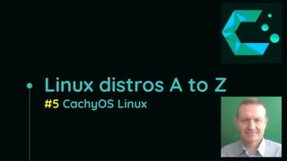 Linux distros A to Z
#5 CachyOS Linux
 