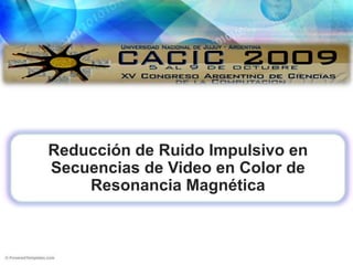 Reducción de Ruido Impulsivo en Secuencias de Video en Color de Resonancia Magnética  