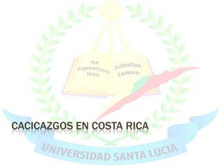 CACICAZGOS EN COSTA RICA
 