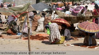 technology alone will not change behavior
 