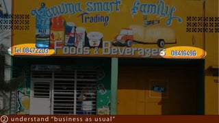 2 understand “business as usual”
 