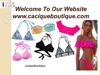 Welcome To Our Website
www.caciqueboutique.com
 