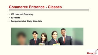 Commerce Entrance - Classes
• 130 Hours of Coaching
• 30 + tests
• Comprehensive Study Materials
 