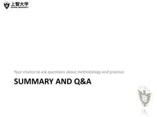 Your chance to ask questions about methodology and practice

SUMMARY AND Q&A
 