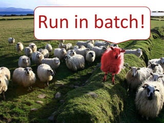 Run in batch!