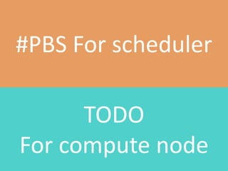 #PBS For schedulerTODOFor compute node