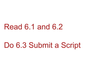 Read 6.1 and 6.2Do 6.3 Submit a Script