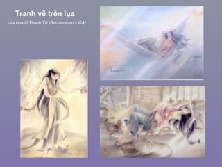 Tranh vẽ trên lụa
của họa sĩ Thanh Trí (Sacramento – CA)
 