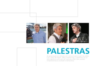PalestrasAs apresentações são alinhadas com o tema do evento e perfil do público.
Com o apoio de imagens, vídeos e histórias reais, o palestrante usa sua
vasta experiência como pano de fundo para refletir sobre questões
comportamentais da sociedade contemporânea.
 