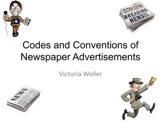 Codes and Conventions of
Newspaper Advertisements
Victoria Weller
 