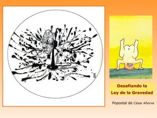 Desafiando la
Ley de la Gravedad

Popostal de César Añorve
 