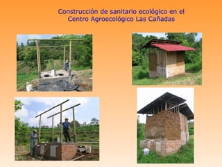 Construcción de sanitario ecológico en el
  Centro Agroecológico Las Cañadas
 