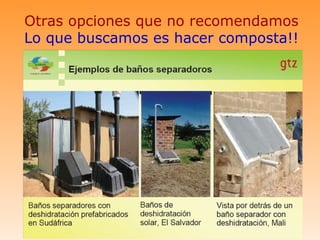 Otras opciones que no recomendamos
Lo que buscamos es hacer composta!!
 