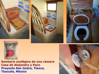 Sanitario ecológico de una cámara
Casa de Alejandra y Paco
Proyecto San Isidro, Tlaxco,
Tlaxcala, México
 