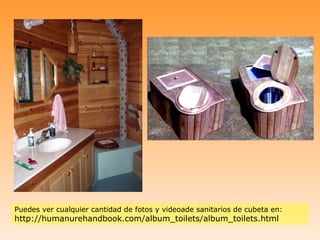 Puedes ver cualquier cantidad de fotos y videoade sanitarios de cubeta en:
http://humanurehandbook.com/album_toilets/album_toilets.html
 