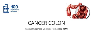 CANCER COLON
Manuel Alejandro González Hernández R1MI
 