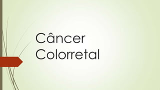 Câncer
Colorretal
 