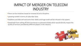 IMPACT OF MERGER ON TELECOM
INDUSTRY
There can be initiatives based on renewal of price discipline.
 growing market in terms of subscriber base.
Vodafone and Idea will overcome their debts and huge credit will be infused in the system.
Saved both from selling off their businesses as planned initially which would directly impact the
quality of services provided by different players in the industry.
SANDESH MUNDRA & ASSOCIATES 6
 