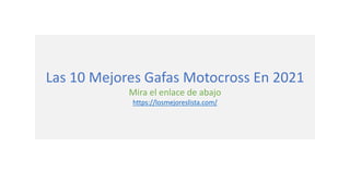 Las 10 Mejores Gafas Motocross En 2021
Mira el enlace de abajo
https://losmejoreslista.com/
 