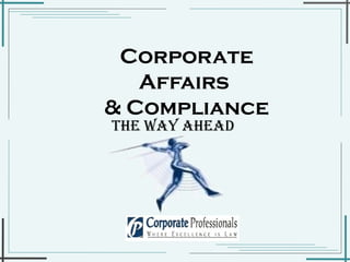 Corporate Affairs  & Compliance The way ahead  