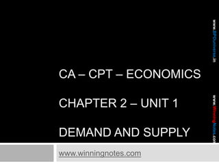 CA – CPT – Economicschapter 2 – Unit 1Demand and supply www.winningnotes.com 