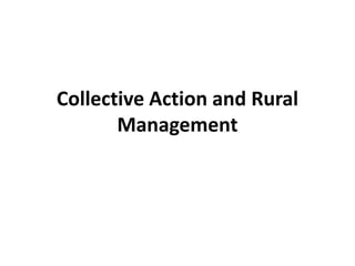 Collective Action and Rural
Management
 
