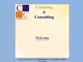 Coaching & Consulting 12  Slides  |  15  minutes  |  Author:  Mamed Orujov |  Date : June 8, 2009  |  www. cac.az 