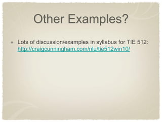 Other Examples? Lots of discussion/examples in syllabus for TIE 512: http://craigcunningham.com/nlu/tie512win10/  