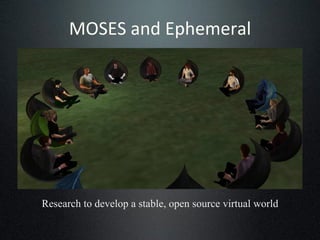 MOSES and Ephemeral Research to develop a stable, open source virtual world 