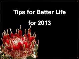 Tips for Better Life
     for 2013
 