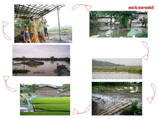 Beginning August The monsoon rains lighten and  paddy is planted . End August Torrential monsoon rains  return.  Paddy is washed away . Floodwater enters  house. Lose possessions.  Mid September The rains stop. Borrow money to buy more seeds.  Re-plant paddy . End September Unexpected monsoon rains  return, heavier than before. Several  homes are washed  away , some villagers  die ,  many children get  diarrhoea . October In  debt . Borrow more money  for medicine and paddy seed. Family is poorer and weaker  to cope with more  extreme weather. July Monsoon rains are heavier  than usual.  Floodwater  enters  the house. Some possessions  are washed away. 