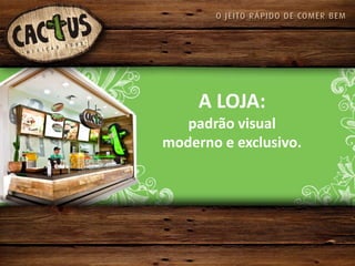 A LOJA:
   padrão visual
moderno e exclusivo.
 