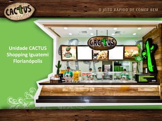 Unidade CACTUS
Shopping Iguatemi
  Florianópolis
 