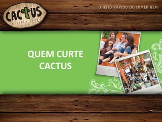 QUEM CURTE
  CACTUS
 