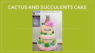 CACTUS AND SUCCULENTS CAKE
 